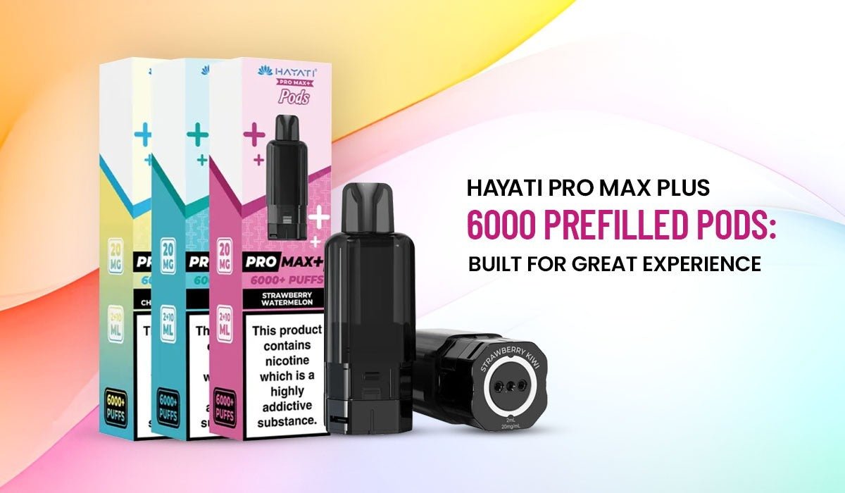 Hayati Pro Max Plus 6000 Prefilled Pods: Built for Great Experience