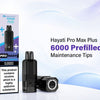 Hayati Pro Max Plus 6000 Prefilled Pods Maintenance Tips - Direct Vape Wholesale