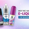 Best Nic Salt E-liquids for Beginners - Direct Vape Wholesale