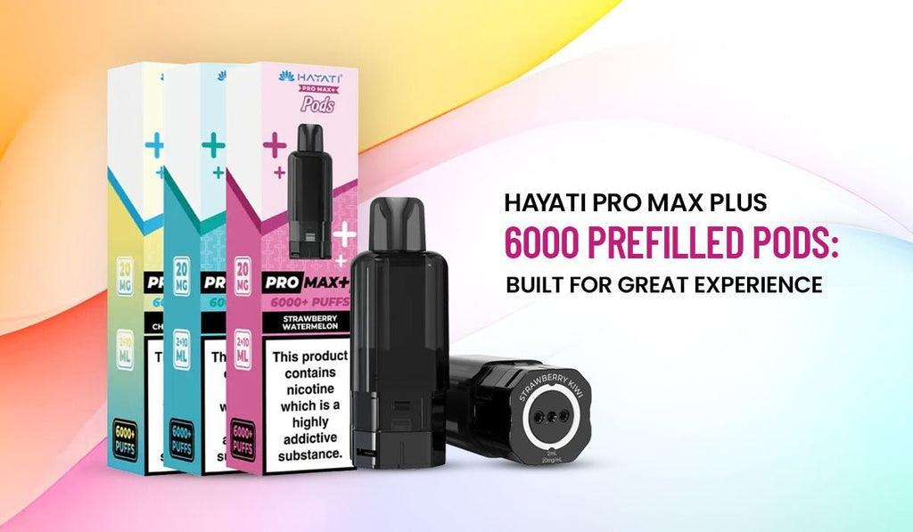Hayati Pro Max Plus 6000 Prefilled Pods: Built for Great Experience