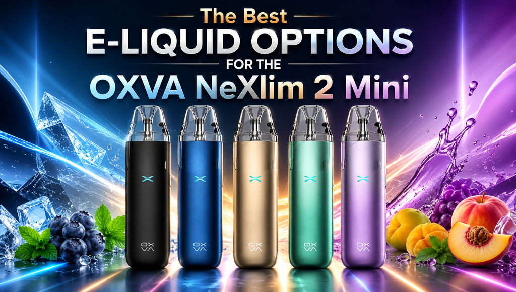 The Best E-Liquid Options for the OXVA NeXlim 2 Mini