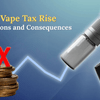 UK Vape Tax Rise: Expectations and Consequences - Direct Vape Wholesale